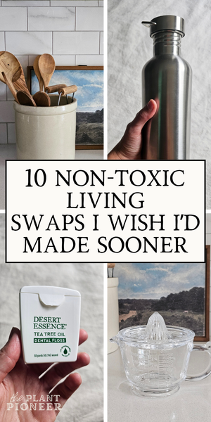 10 Non-Toxic Living Swaps I Wish I’d Made Sooner